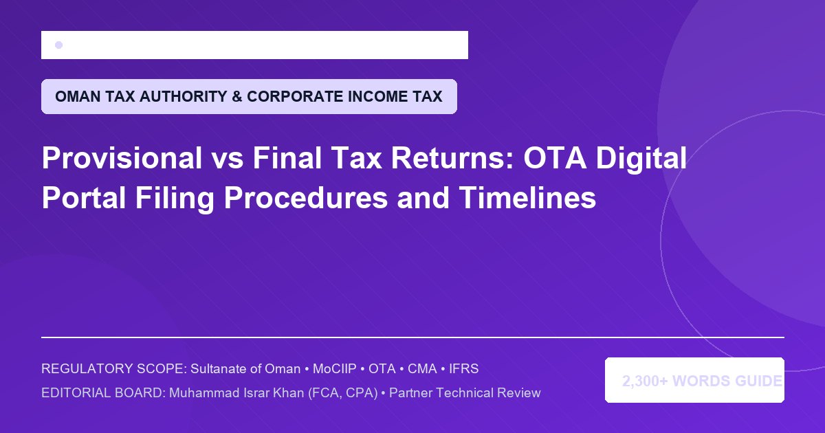 Provisional vs Final Tax Returns: OTA Digital Portal Filing Procedures and Timelines - Muscat Auditing & Accounting Services Oman