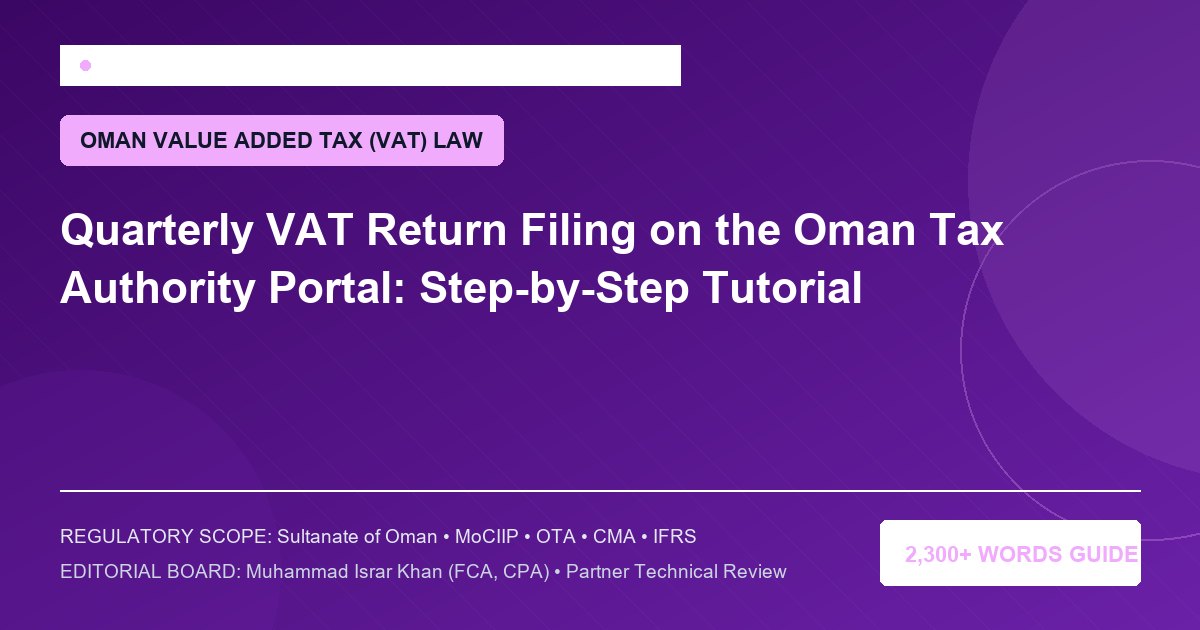 Quarterly VAT Return Filing on the Oman Tax Authority Portal: Step-by-Step Tutorial - Muscat Auditing & Accounting Services Oman