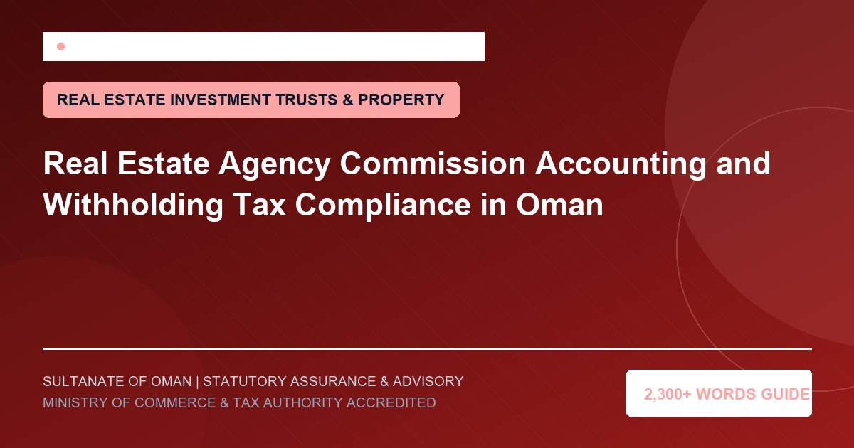 Real Estate Agency Commission Accounting and Withholding Tax Compliance in Oman - Muscat Auditing and Accounting Services Oman