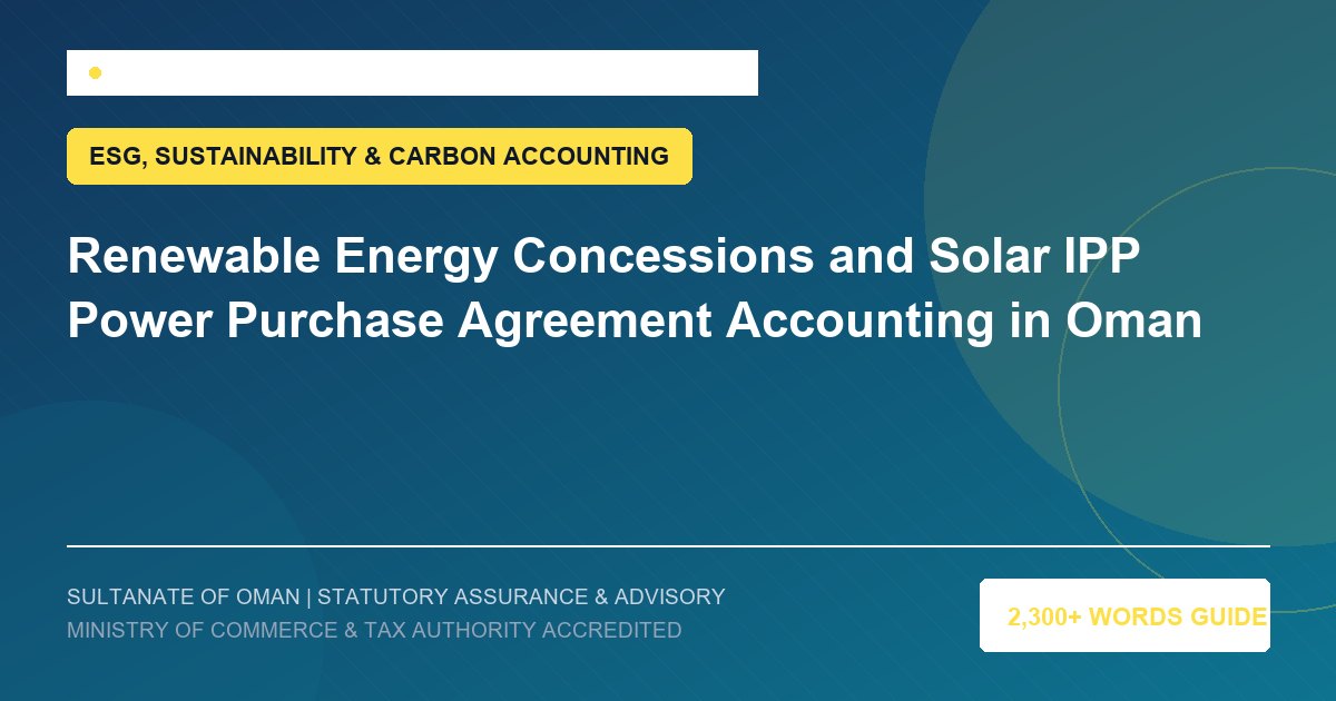 Renewable Energy Concessions and Solar IPP Power Purchase Agreement Accounting in Oman - Muscat Auditing and Accounting Services Oman
