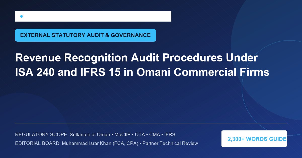 Revenue Recognition Audit Procedures Under ISA 240 and IFRS 15 in Omani Commercial Firms - Muscat Auditing & Accounting Services Oman