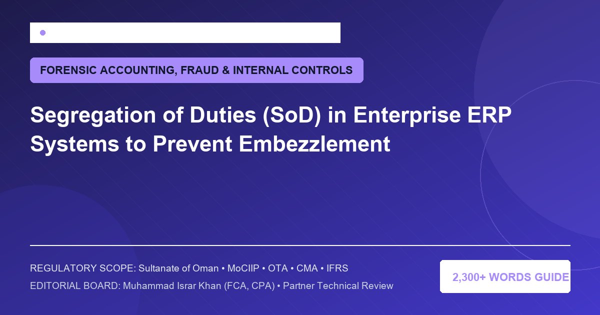Segregation of Duties (SoD) in Enterprise ERP Systems to Prevent Embezzlement - Muscat Auditing & Accounting Services Oman