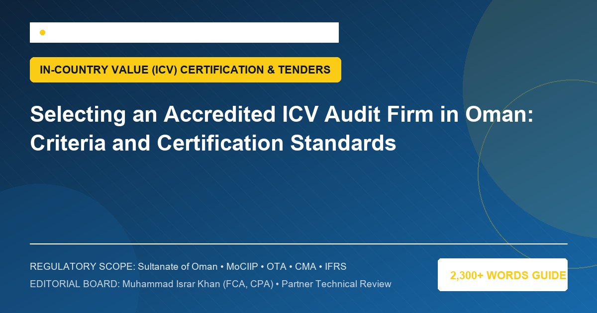 Selecting an Accredited ICV Audit Firm in Oman: Criteria and Certification Standards - Muscat Auditing & Accounting Services Oman