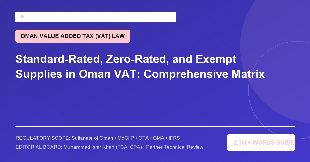 Standard-Rated, Zero-Rated, and Exempt Supplies in Oman VAT: Comprehensive Matrix - Muscat Auditing & Accounting Services Oman