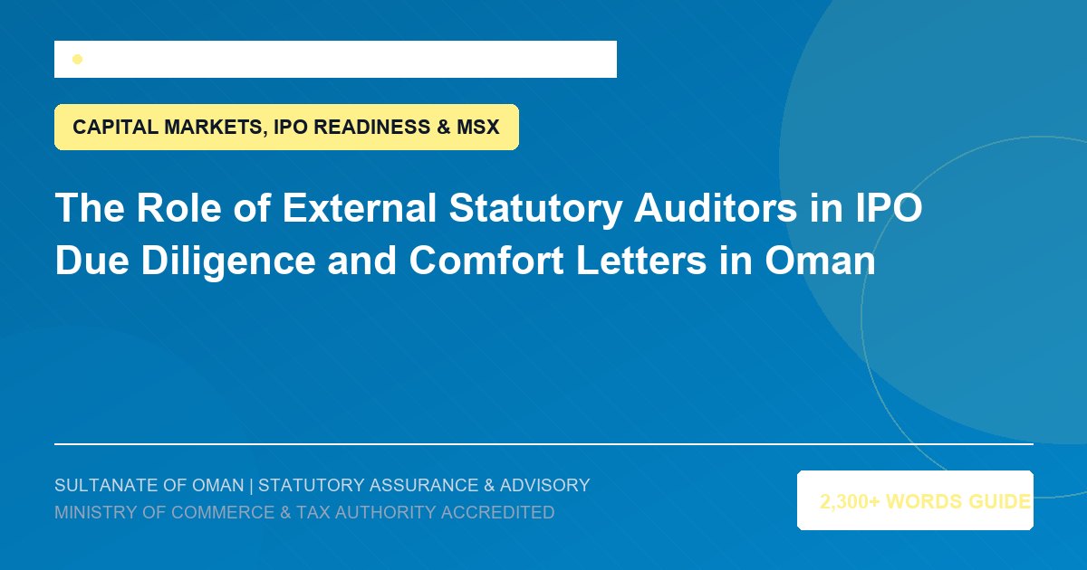The Role of External Statutory Auditors in IPO Due Diligence and Comfort Letters in Oman - Muscat Auditing and Accounting Services Oman