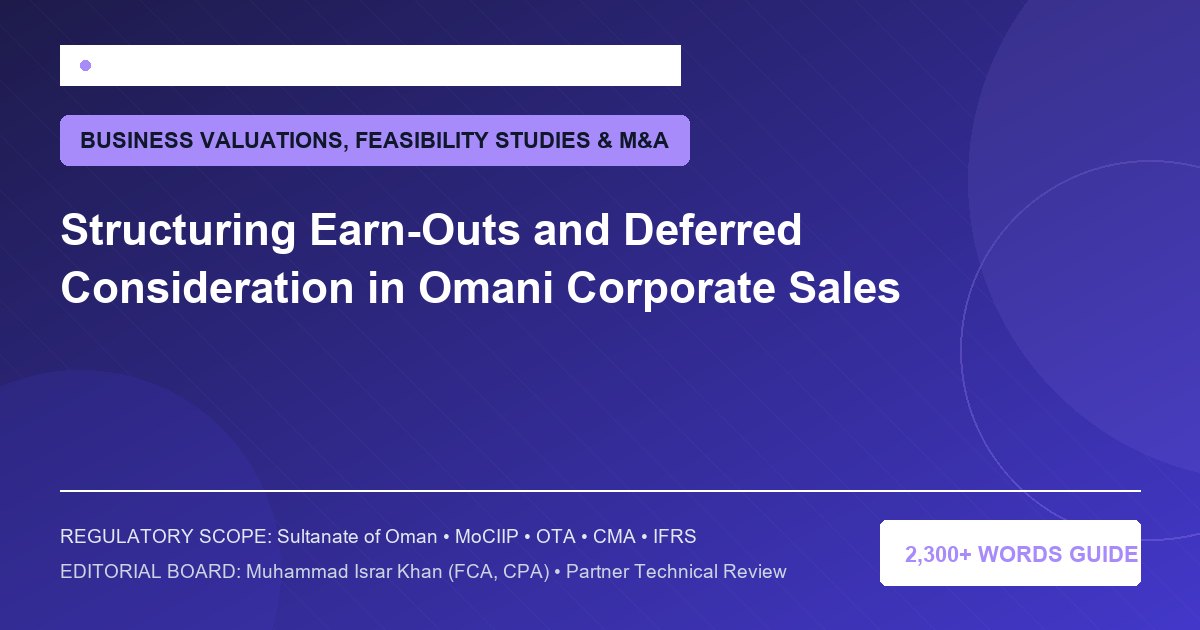 Structuring Earn-Outs and Deferred Consideration in Omani Corporate Sales - Muscat Auditing & Accounting Services Oman
