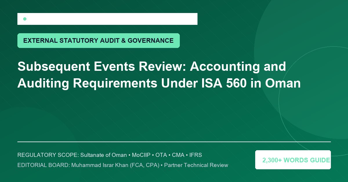 Subsequent Events Review: Accounting and Auditing Requirements Under ISA 560 in Oman - Muscat Auditing & Accounting Services Oman