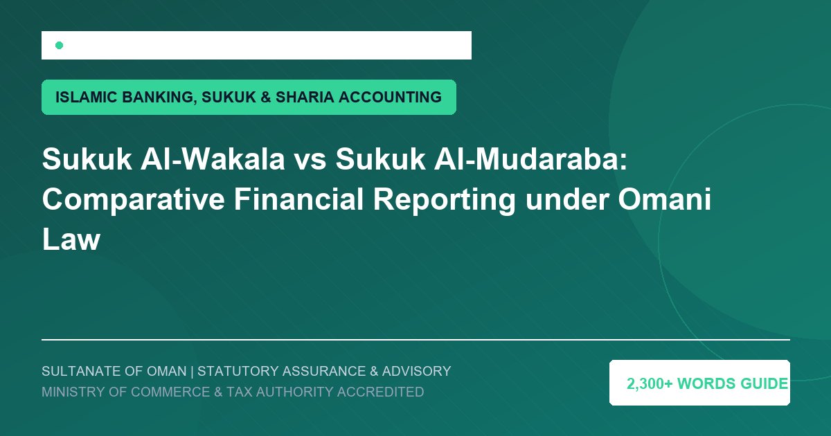 Sukuk Al-Wakala vs Sukuk Al-Mudaraba: Comparative Financial Reporting under Omani Law - Muscat Auditing and Accounting Services Oman