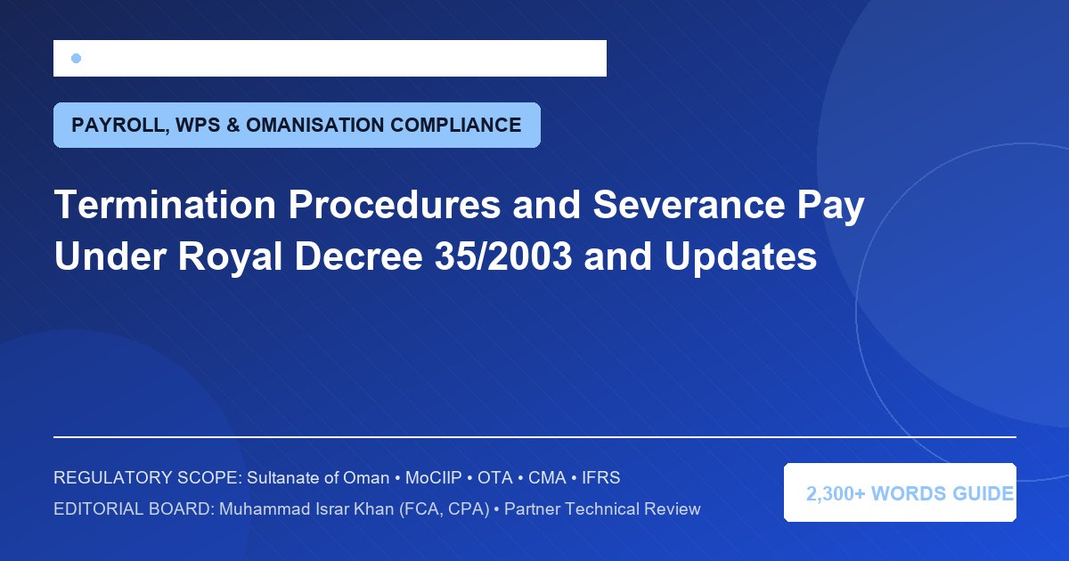 Termination Procedures and Severance Pay Under Royal Decree 35/2003 and Updates - Muscat Auditing & Accounting Services Oman