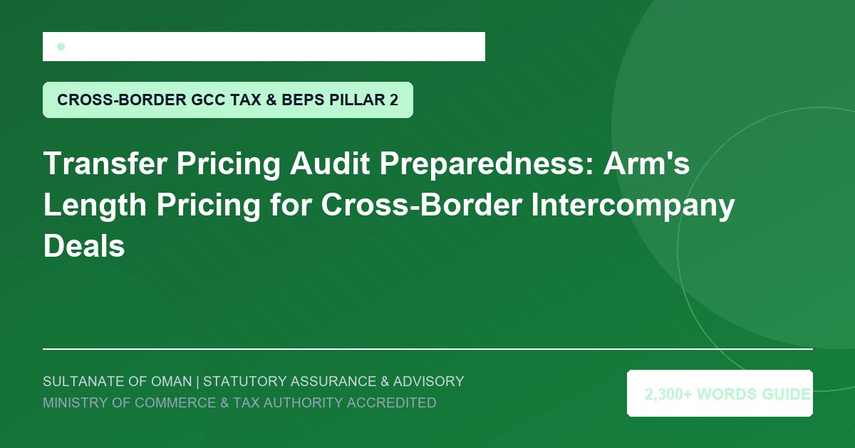 Transfer Pricing Audit Preparedness: Arm's Length Pricing for Cross-Border Intercompany Deals - Muscat Auditing and Accounting Services Oman