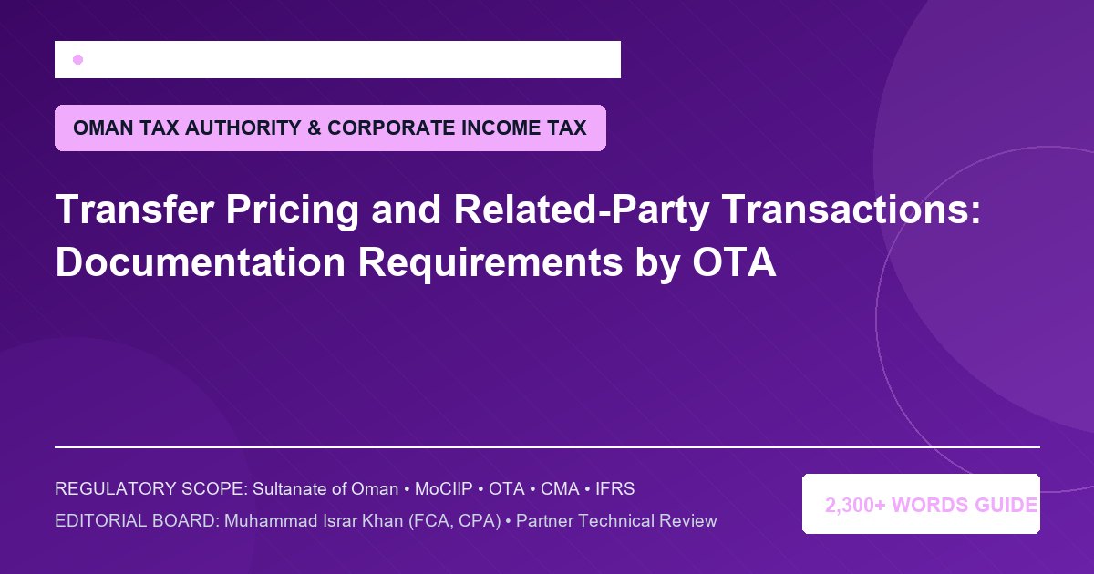 Transfer Pricing and Related-Party Transactions: Documentation Requirements by OTA - Muscat Auditing & Accounting Services Oman