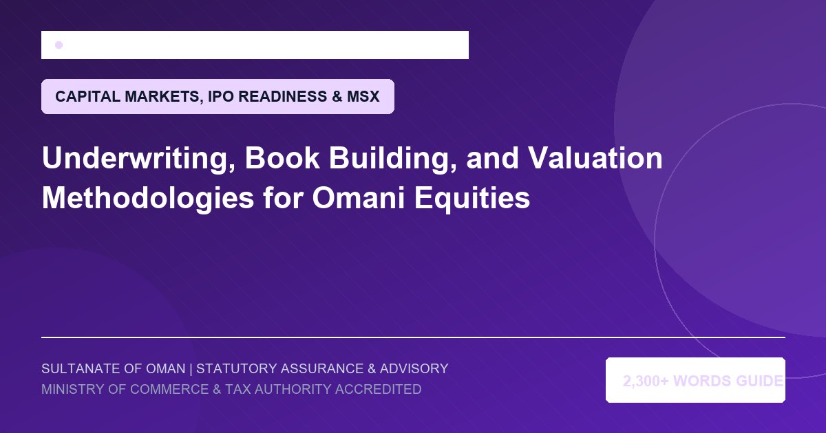 Underwriting, Book Building, and Valuation Methodologies for Omani Equities - Muscat Auditing and Accounting Services Oman