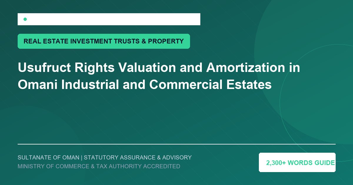 Usufruct Rights Valuation and Amortization in Omani Industrial and Commercial Estates - Muscat Auditing and Accounting Services Oman