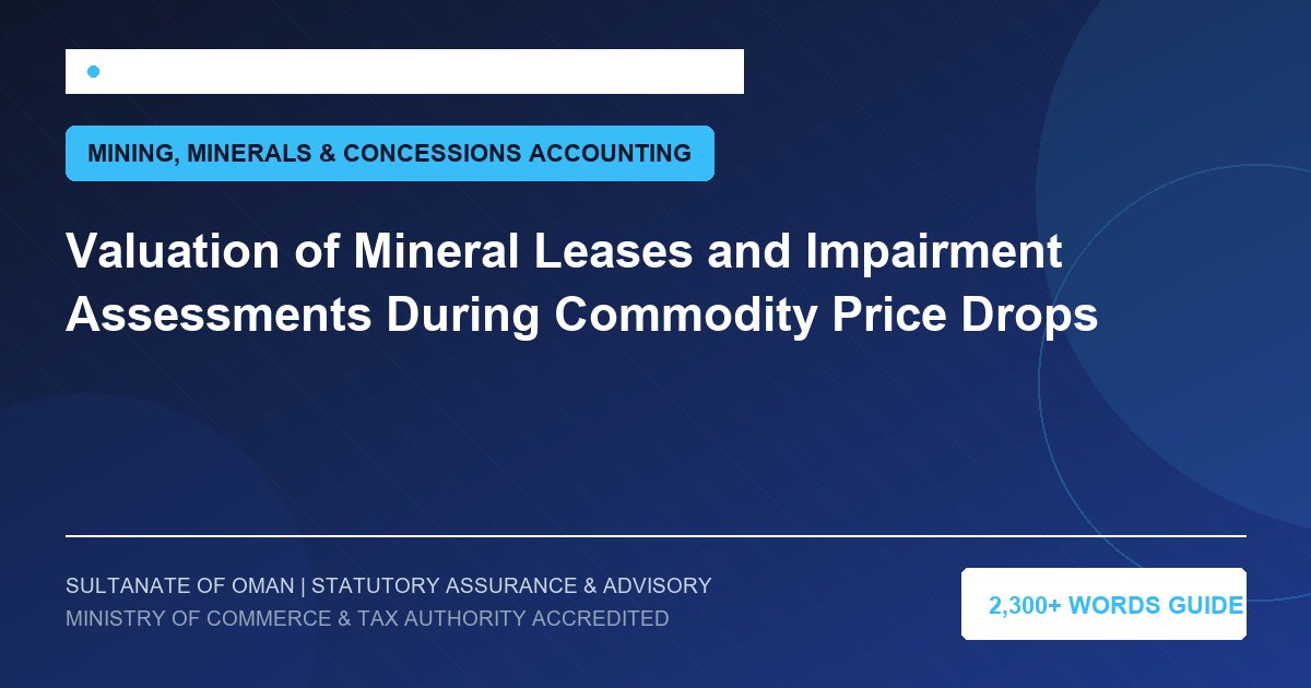 Valuation of Mineral Leases and Impairment Assessments During Commodity Price Drops - Muscat Auditing and Accounting Services Oman