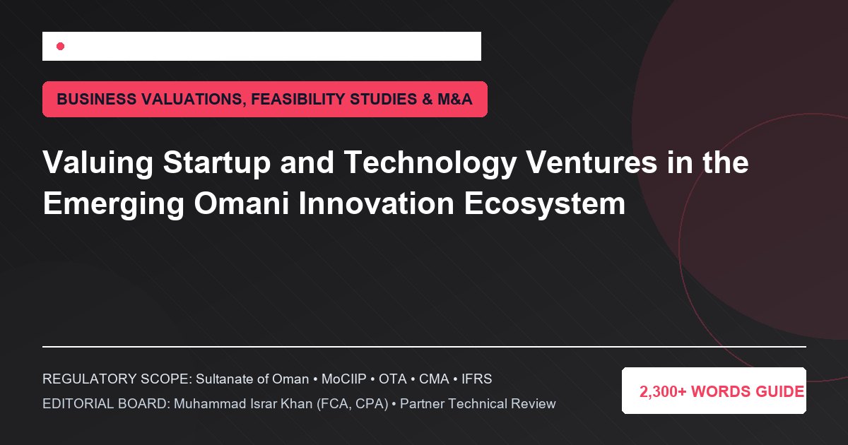 Valuing Startup and Technology Ventures in the Emerging Omani Innovation Ecosystem - Muscat Auditing & Accounting Services Oman