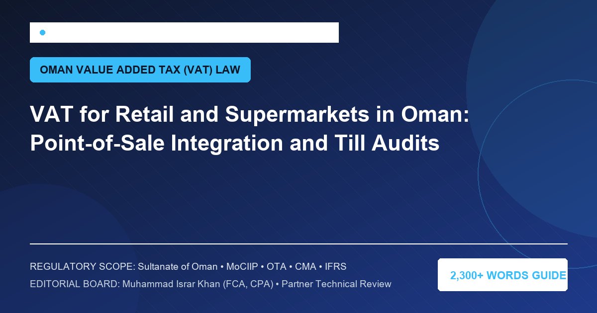 VAT for Retail and Supermarkets in Oman: Point-of-Sale Integration and Till Audits - Muscat Auditing & Accounting Services Oman