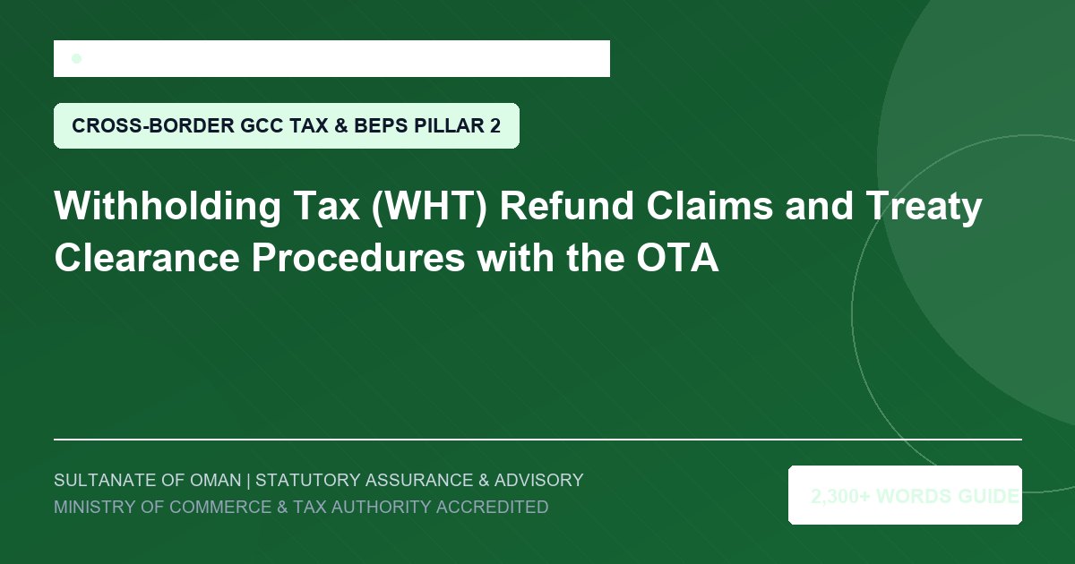 Withholding Tax (WHT) Refund Claims and Treaty Clearance Procedures with the OTA - Muscat Auditing and Accounting Services Oman