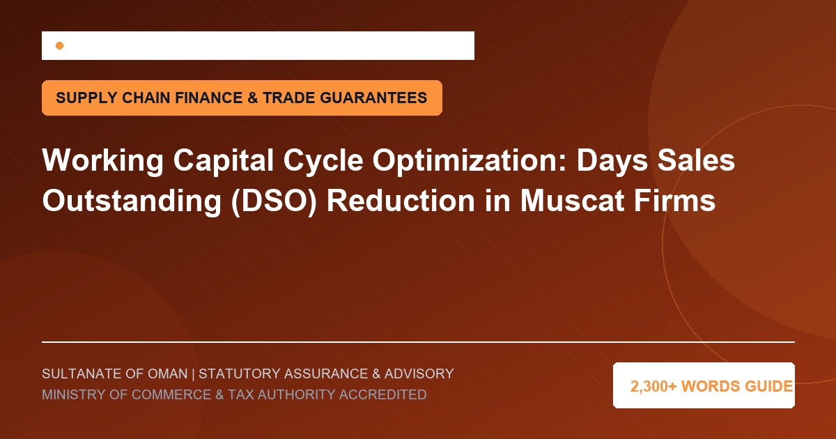 Working Capital Cycle Optimization: Days Sales Outstanding (DSO) Reduction in Muscat Firms - Muscat Auditing and Accounting Services Oman